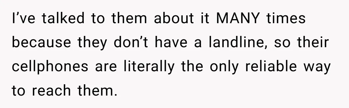 She Didn’t Tell Her Parents She Was Hospitalized for a Week After Years of Missed Calls, and Now the Family Is Divided I’ve talked to them about it MANY times because they don’t have a landline, so their cellphones are literally the only reliable way to reach them.