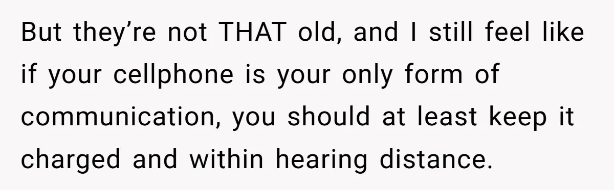 She Didn’t Tell Her Parents She Was Hospitalized for a Week After Years of Missed Calls, and Now the Family Is Divided But they’re not THAT old, and I still feel like if your cellphone is your only form of communication, you should at least keep it charged and within hearing distance.