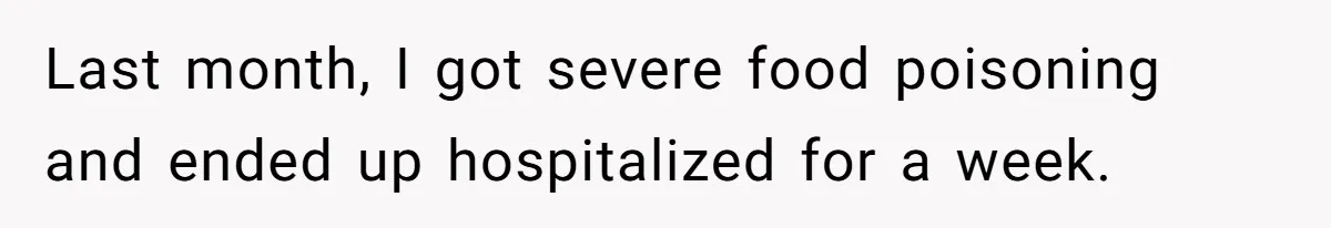 She Didn’t Tell Her Parents She Was Hospitalized for a Week After Years of Missed Calls, and Now the Family Is Divided Last month, I got severe food poisoning and ended up hospitalized for a week.
