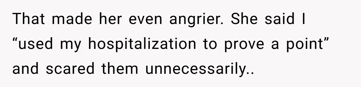 She Didn’t Tell Her Parents She Was Hospitalized for a Week After Years of Missed Calls, and Now the Family Is Divided That made her even angrier. She said I “used my hospitalization to prove a point” and scared them unnecessarily..