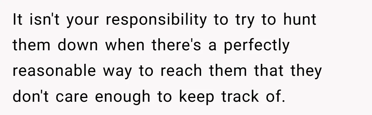 She Didn’t Tell Her Parents She Was Hospitalized for a Week After Years of Missed Calls, and Now the Family Is Divided It isn't your responsibility to try to hunt them down when there's a perfectly reasonable way to reach them that they don't care enough to keep track of.