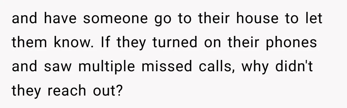 She Didn’t Tell Her Parents She Was Hospitalized for a Week After Years of Missed Calls, and Now the Family Is Divided and have someone go to their house to let them know. If they turned on their phones and saw multiple missed calls, why didn't they reach out?