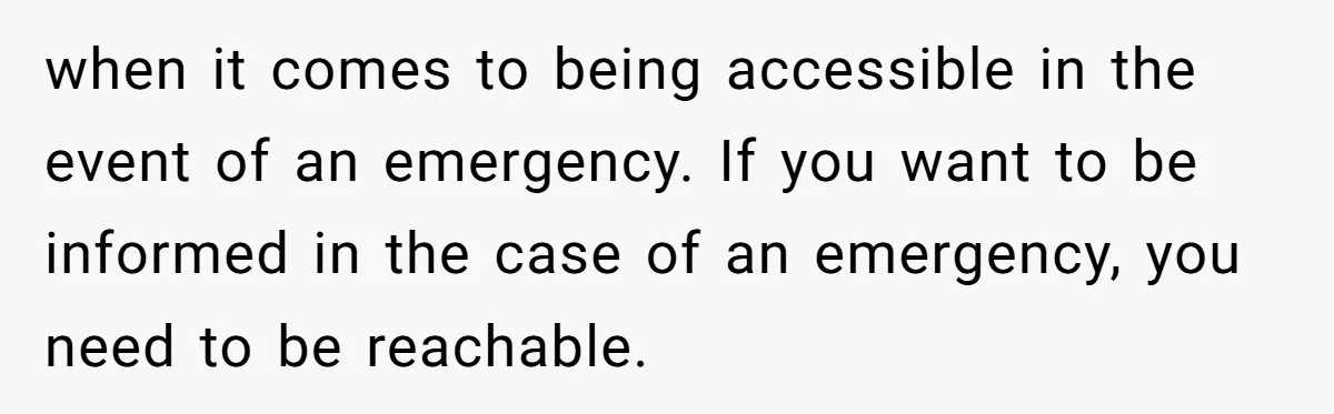 She Didn’t Tell Her Parents She Was Hospitalized for a Week After Years of Missed Calls, and Now the Family Is Divided when it comes to being accessible in the event of an emergency. If you want to be informed in the case of an emergency, you need to be reachable.