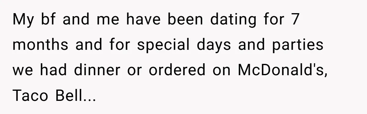 Woman Dumps “Cheap” Boyfriend After He Eats Half Her Food Every Time They Go Out My bf and me have been dating for 7 months and for special days and parties we had dinner or ordered on McDonald's, Taco Bell...