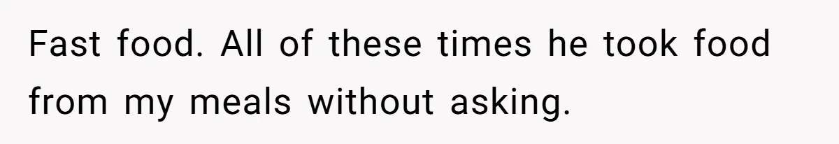Woman Dumps “Cheap” Boyfriend After He Eats Half Her Food Every Time They Go Out Fast food. All of these times he took food from my meals without asking.