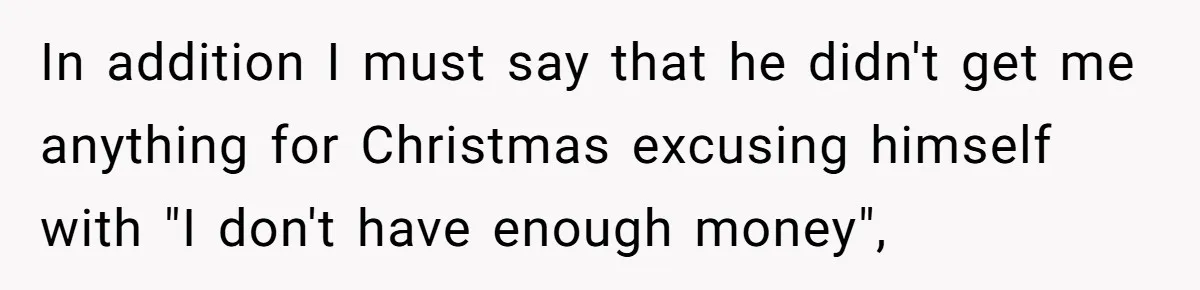 Woman Dumps “Cheap” Boyfriend After He Eats Half Her Food Every Time They Go Out In addition I must say that he didn't get me anything for Christmas excusing himself with "I don't have enough money",