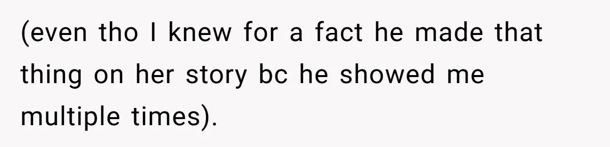 (even tho I knew for a fact he made that thing on her story bc he showed me multiple times).