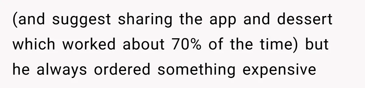 Woman Dumps “Cheap” Boyfriend After He Eats Half Her Food Every Time They Go Out (and suggest sharing the app and dessert which worked about 70% of the time) but he always ordered something expensive