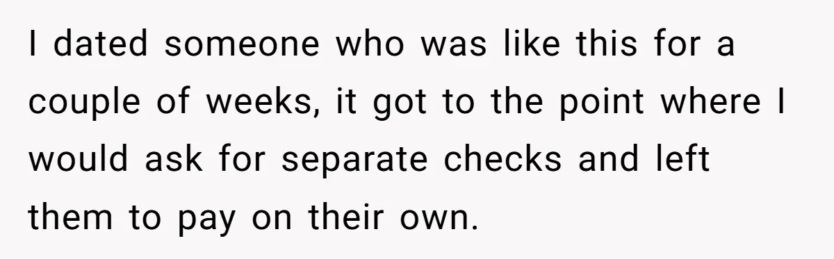 Woman Dumps “Cheap” Boyfriend After He Eats Half Her Food Every Time They Go Out I dated someone who was like this for a couple of weeks, it got to the point where I would ask for separate checks and left them to pay on...