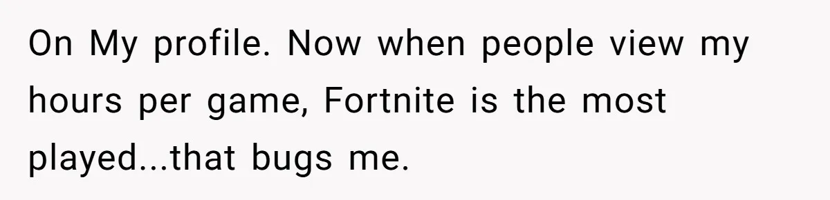 He Removed His Nintendo Account From the Family Switch After His Little Brother Took Over His Profile, and the Family Drama Exploded On My profile. Now when people view my hours per game, Fortnite is the most played...that bugs me.