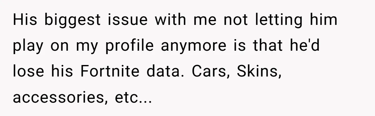 He Removed His Nintendo Account From the Family Switch After His Little Brother Took Over His Profile, and the Family Drama Exploded His biggest issue with me not letting him play on my profile anymore is that he'd lose his Fortnite data. Cars, Skins, accessories, etc...