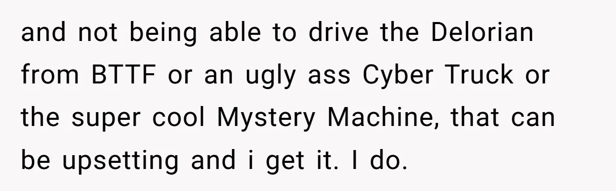 He Removed His Nintendo Account From the Family Switch After His Little Brother Took Over His Profile, and the Family Drama Exploded and not being able to drive the Delorian from BTTF or an ugly ass Cyber Truck or the super cool Mystery Machine, that can be upsetting and i get it....