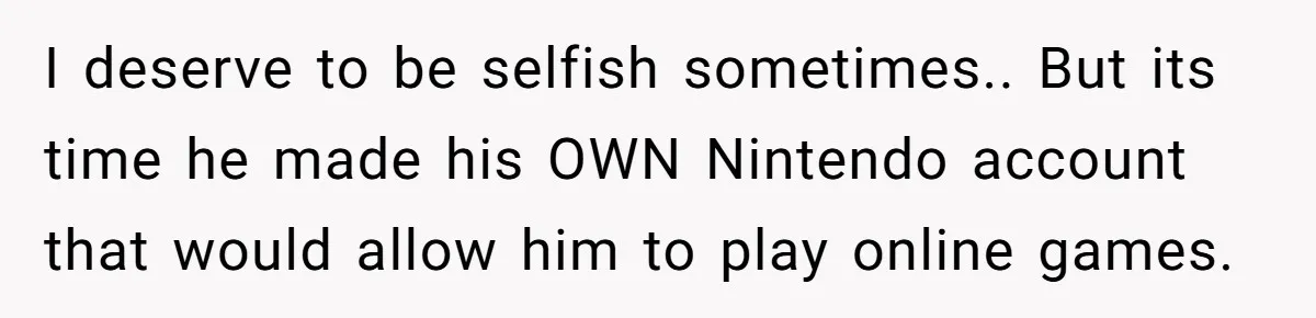 He Removed His Nintendo Account From the Family Switch After His Little Brother Took Over His Profile, and the Family Drama Exploded I deserve to be selfish sometimes.. But its time he made his OWN Nintendo account that would allow him to play online games.