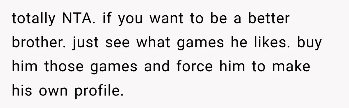 He Removed His Nintendo Account From the Family Switch After His Little Brother Took Over His Profile, and the Family Drama Exploded totally NTA. if you want to be a better brother. just see what games he likes. buy him those games and force him to make his own profile.