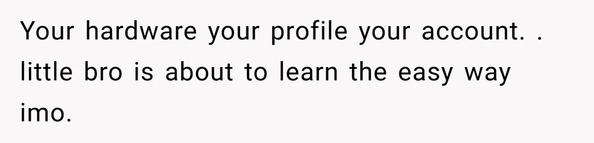 He Removed His Nintendo Account From the Family Switch After His Little Brother Took Over His Profile, and the Family Drama Exploded Your hardware your profile your account. . little bro is about to learn the easy way imo.