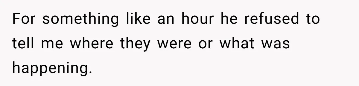 She Lost Her Temper After Her Husband Refused to Tell Her Where Their Injured Toddler Was Taken, and Now Everything Is Falling Apart For something like an hour he refused to tell me where they were or what was happening.