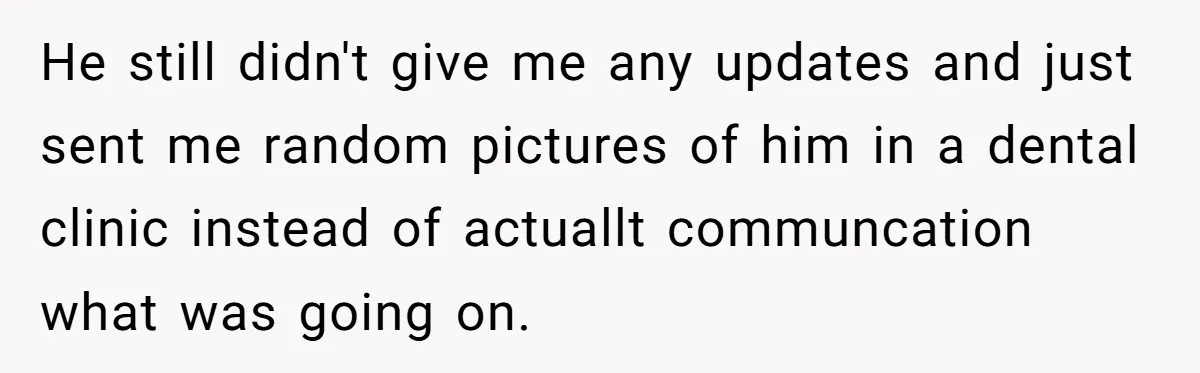She Lost Her Temper After Her Husband Refused to Tell Her Where Their Injured Toddler Was Taken, and Now Everything Is Falling Apart He still didn't give me any updates and just sent me random pictures of him in a dental clinic instead of actuallt communcation what was going on.