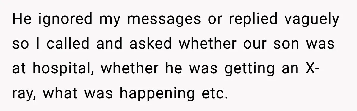 She Lost Her Temper After Her Husband Refused to Tell Her Where Their Injured Toddler Was Taken, and Now Everything Is Falling Apart He ignored my messages or replied vaguely so I called and asked whether our son was at hospital, whether he was getting an X-ray, what was happening etc.