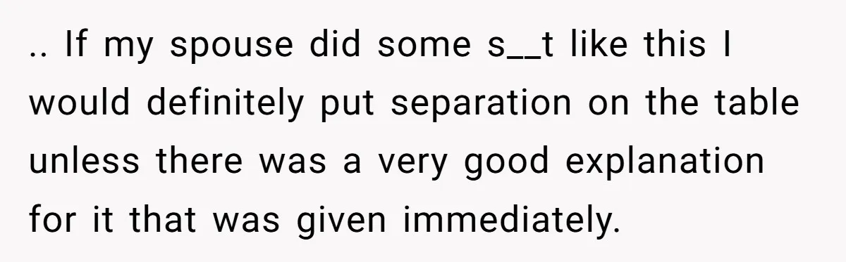 She Lost Her Temper After Her Husband Refused to Tell Her Where Their Injured Toddler Was Taken, and Now Everything Is Falling Apart .. If my spouse did some s__t like this I would definitely put separation on the table unless there was a very good explanation for it that was given immediately.