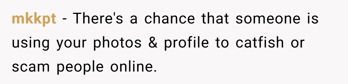 She Was Told Her New Boyfriend Was on an “Are We Dating the Same Guy” Page, and One Screenshot Turned Their Relationship Upside Down mkkpt − There's a chance that someone is using your photos & profile to catfish or scam people online.