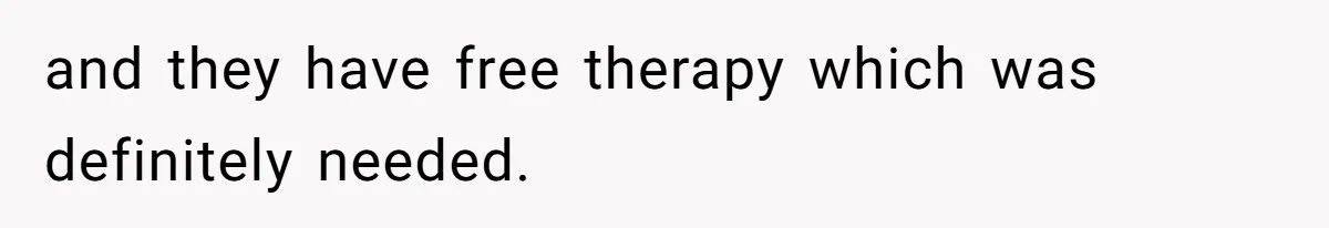 and they have free therapy which was definitely needed.