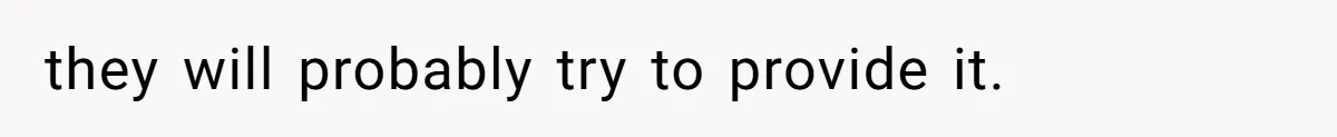 they will probably try to provide it.