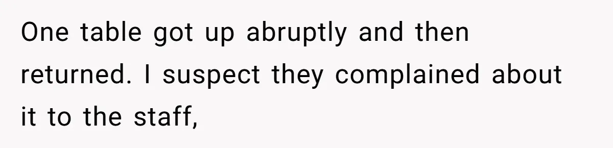 A Girl Spoke Up in a Restaurant After a Stranger Humiliated a Graduating Girl, and Now Her Friends Think She Was Out of Line One table got up abruptly and then returned. I suspect they complained about it to the staff,