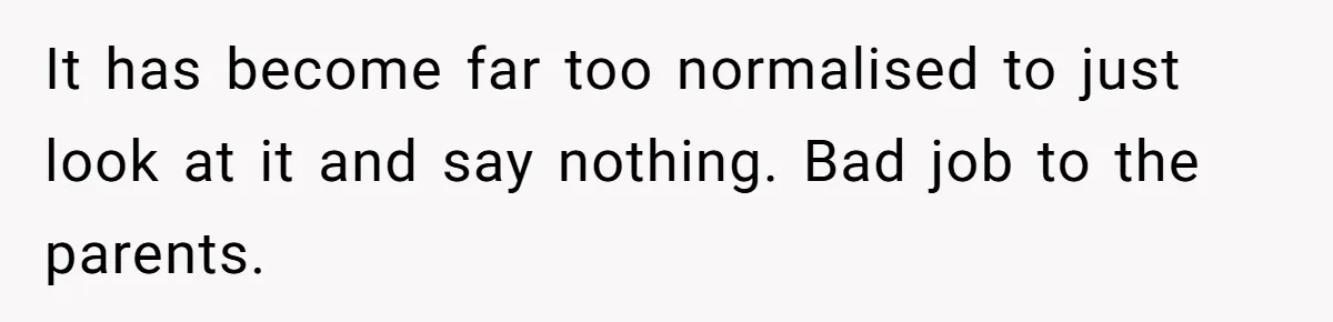 A Girl Spoke Up in a Restaurant After a Stranger Humiliated a Graduating Girl, and Now Her Friends Think She Was Out of Line It has become far too normalised to just look at it and say nothing. Bad job to the parents.
