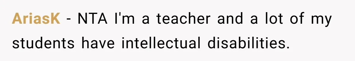 A Girl Spoke Up in a Restaurant After a Stranger Humiliated a Graduating Girl, and Now Her Friends Think She Was Out of Line AriasK − NTA I'm a teacher and a lot of my students have intellectual disabilities.