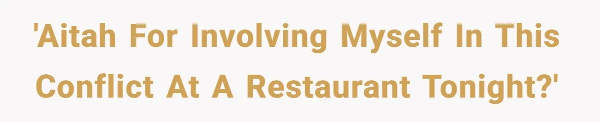 A Girl Spoke Up in a Restaurant After a Stranger Humiliated a Graduating Girl, and Now Her Friends Think She Was Out of Line 'AITAH for involving myself in this conflict at a restaurant tonight?'