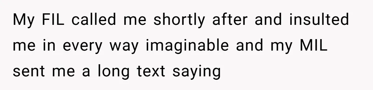 He Told His MIL She Couldn’t Visit the Day Their Baby Was Born, and Now the Family Is Furious My FIL called me shortly after and insulted me in every way imaginable and my MIL sent me a long text saying
