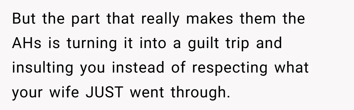 He Told His MIL She Couldn’t Visit the Day Their Baby Was Born, and Now the Family Is Furious But the part that really makes them the AHs is turning it into a guilt trip and insulting you instead of respecting what your wife JUST went through.
