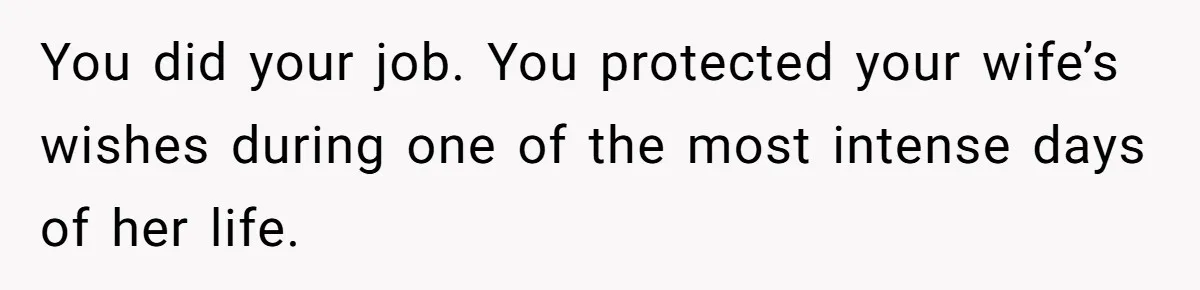 He Told His MIL She Couldn’t Visit the Day Their Baby Was Born, and Now the Family Is Furious You did your job. You protected your wife’s wishes during one of the most intense days of her life.