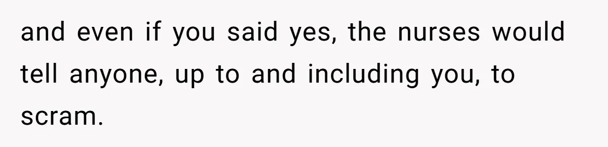 He Told His MIL She Couldn’t Visit the Day Their Baby Was Born, and Now the Family Is Furious and even if you said yes, the nurses would tell anyone, up to and including you, to scram.