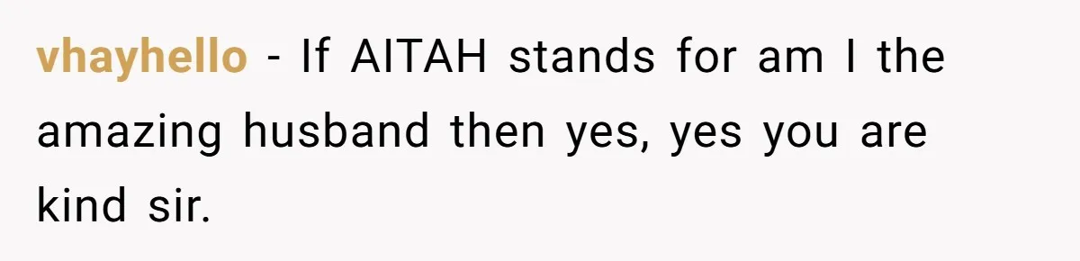 He Told His MIL She Couldn’t Visit the Day Their Baby Was Born, and Now the Family Is Furious vhayhello − If AITAH stands for am I the amazing husband then yes, yes you are kind sir.
