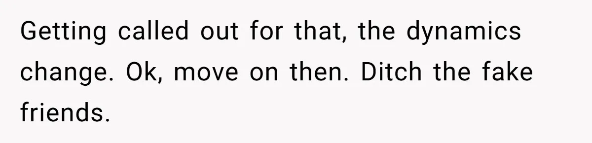 He Finally Refused to Be the Designated Driver After Endless 2 A.M. Waits, and His Friend Group Called Him “Not Down for the Group” Getting called out for that, the dynamics change. Ok, move on then. Ditch the fake friends.