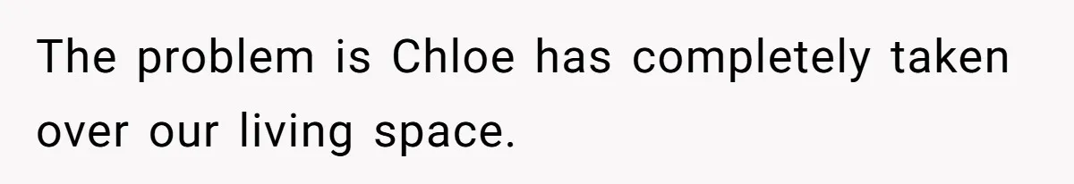 He Let His Girlfriend’s “Heartbroken” Friend Stay for a Few Days, Then Realized He’d Lost Control of His Own Home The problem is Chloe has completely taken over our living space.