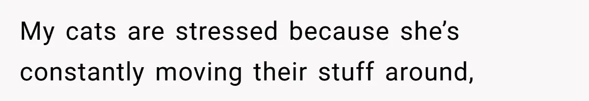 He Let His Girlfriend’s “Heartbroken” Friend Stay for a Few Days, Then Realized He’d Lost Control of His Own Home My cats are stressed because she’s constantly moving their stuff around,