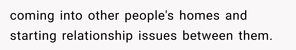 He Let His Girlfriend’s “Heartbroken” Friend Stay for a Few Days, Then Realized He’d Lost Control of His Own Home coming into other people's homes and starting relationship issues between them.