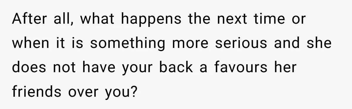 He Let His Girlfriend’s “Heartbroken” Friend Stay for a Few Days, Then Realized He’d Lost Control of His Own Home After all, what happens the next time or when it is something more serious and she does not have your back a favours her friends over you?