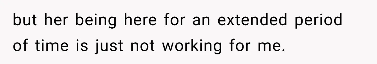 He Let His Girlfriend’s “Heartbroken” Friend Stay for a Few Days, Then Realized He’d Lost Control of His Own Home but her being here for an extended period of time is just not working for me.