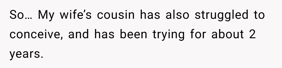 After 8 Years of Infertility, Her Mother Still Wanted Her Pregnancy Announcement Treated Like a Problem So… My wife’s cousin has also struggled to conceive, and has been trying for about 2 years.