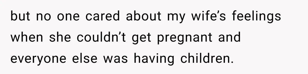 After 8 Years of Infertility, Her Mother Still Wanted Her Pregnancy Announcement Treated Like a Problem but no one cared about my wife’s feelings when she couldn’t get pregnant and everyone else was having children.