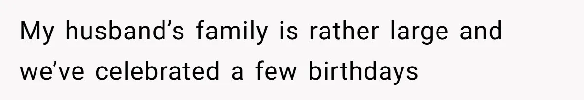 My husband’s family is rather large and we’ve celebrated a few birthdays