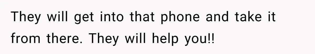 Woman Discovers Secret Instagram Account On Husband’s Phone Detailing Grooming Of A Girl They will get into that phone and take it from there. They will help you!!