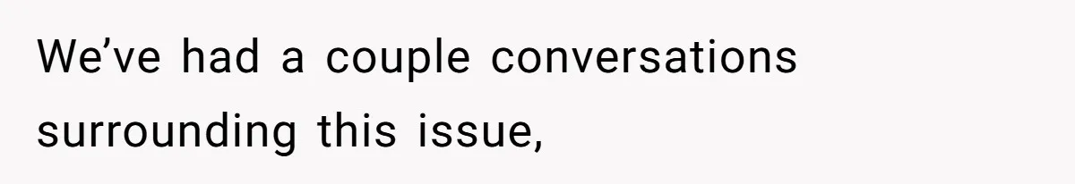 We’ve had a couple conversations surrounding this issue,