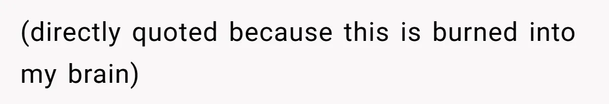 (directly quoted because this is burned into my brain)