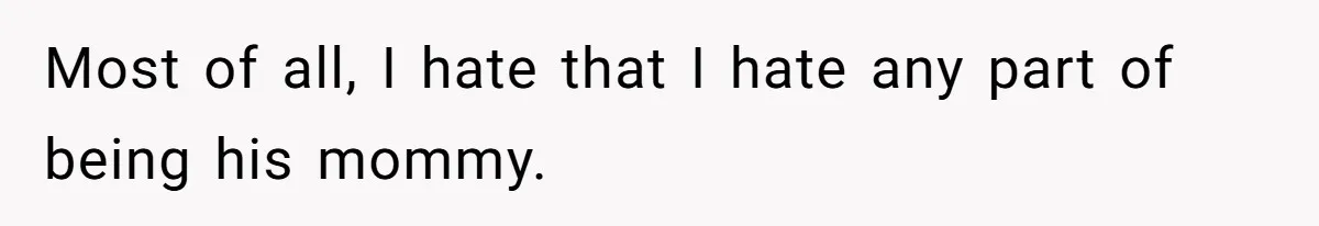 Mom Admits She Hates Her Life After Catching The First Terrifying Signs Of Her Child’s Disability Most of all, I hate that I hate any part of being his mommy.