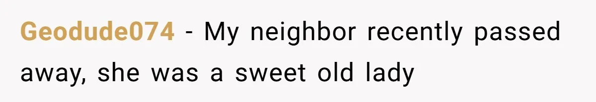 Mom Admits She Hates Her Life After Catching The First Terrifying Signs Of Her Child’s Disability Geodude074 − My neighbor recently passed away, she was a sweet old lady