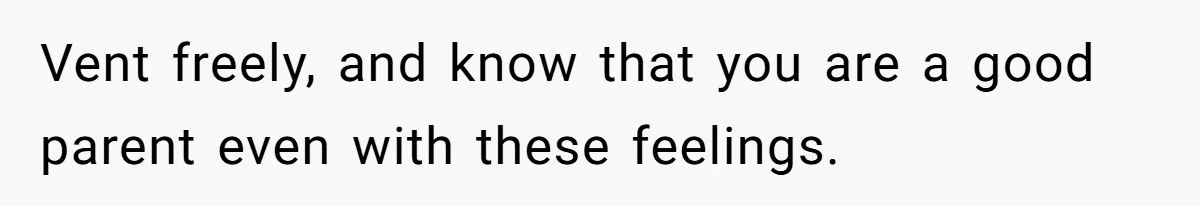Mom Admits She Hates Her Life After Catching The First Terrifying Signs Of Her Child’s Disability Vent freely, and know that you are a good parent even with these feelings.